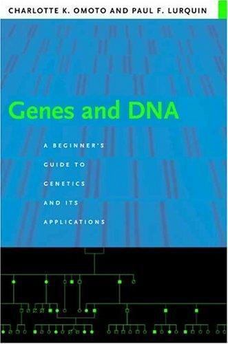 Genes and DNA: A Beginner’s Guide to Genetics and Its Applications