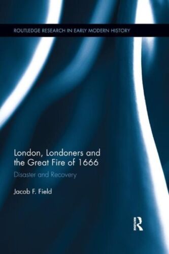 London, Londoners and the Great Fire of 1666 : Disaster and Recovery, Paperba…