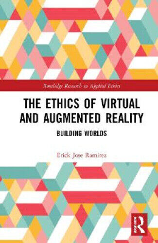 The Ethics of Virtual and Augmented Reality: Building Worlds (Routledge