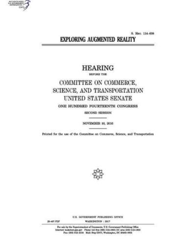 Exploring augmented reality: hearing before the Committee on Commerce by United