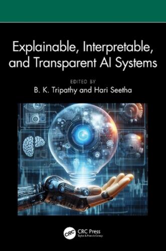 Explainable, Interpretable, and Transparent AI Systems by B.K. Tripathy Hardcove