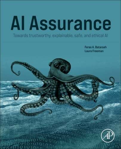 AI Assurance: Towards Trustworthy, Explainable, Safe, and Ethical AI by Batarseh