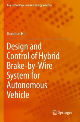 Design and Control of Hybrid Brake-by-Wire System for Autonomous Vehicle by Dong