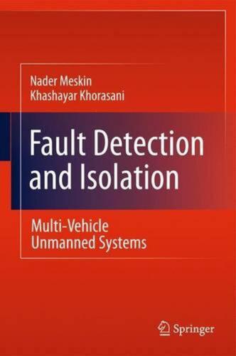 Fault Detection and Isolation: Multi-Vehicle Unmanned Systems by Nader Meskin (E