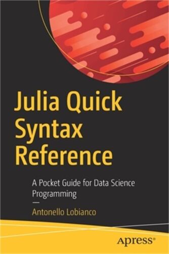 Julia Quick Syntax Reference: A Pocket Guide for Data Science Programming (Paper