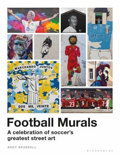 Football Murals: A Celebration of Soccer’s Greatest Street Art: …  (hardcover)