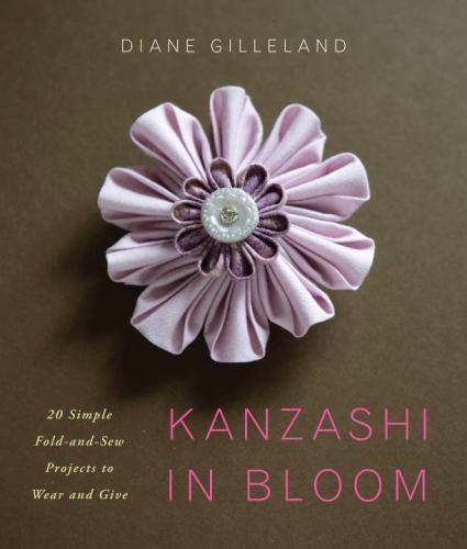 Kanzashi in Bloom: 20 Simple Fold-and-Sew Projects to Wear and Give – GOOD