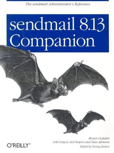 SENDMAIL 8.13 COMPANION: THE SENDMAIL ADMINISTRATOR’S By Bryan Costales & George