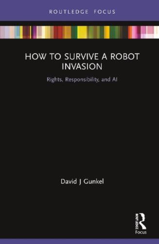 How to Survive a Robot Invasion: Rights, Responsibility, and AI by David J. Gunk