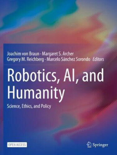 Robotics, Ai, and Humanity: Science, Ethics, and Policy by Joachim von Braun