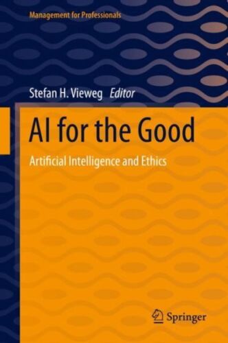 Ai for the Good : Artificial Intelligence and Ethics, Hardcover by Vieweg, St…