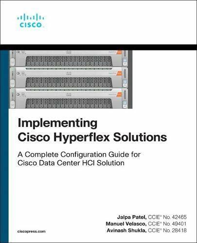 Implementing Cisco Hyperflex Solutions, 1/e (Ne, Patel, Velasco, Shukla..