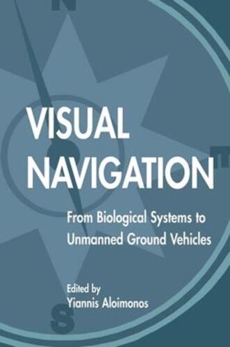 Visual Navigation: From Biological Systems To Unmanned Ground Vehicles by Yianni