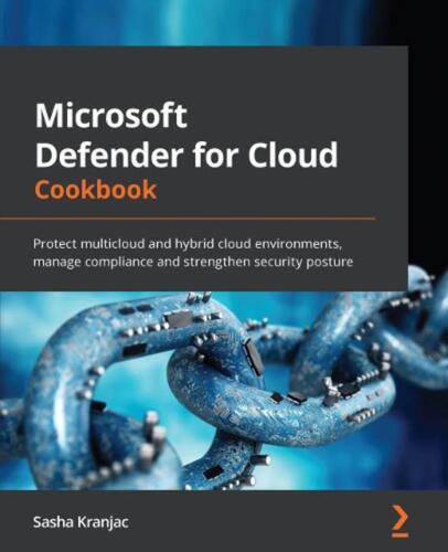 Microsoft Defender for Cloud Cookbook: Protect multicloud and hybrid cloud envir