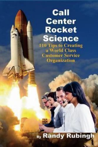 Call Center Rocket Science : 110 Tips to Creating a World Class Customer Serv…