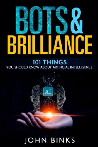 Bots & Brilliance: 101 Things You Should Know About Artificial Intelligence by J