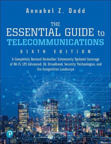 Essential Guide to Telecommunications, The: Sixth Edition by Annabel Dodd (Engli