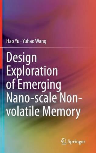 Design Exploration of Emerging Nano-scale Non-volatile Memory by Hao Yu (English