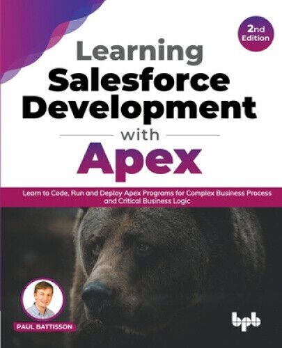 Learning Salesforce Development with Apex: Learn to Code, Run and Deploy Apex