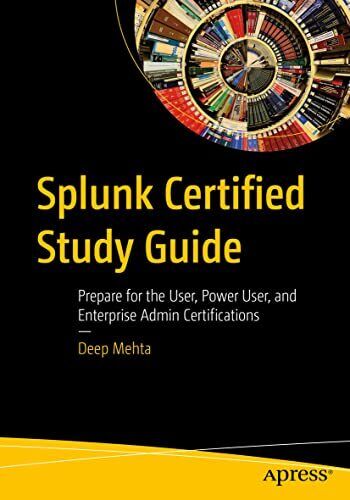 Mehta – Splunk Certified Study Guide   Prepare for the User Power Use – S555z