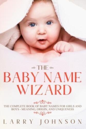 The Baby Name Wizard: The Complete Book Of Baby Names For Girls And Boys – …