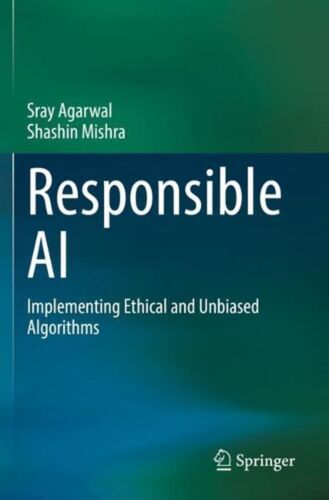 Responsible AI: Implementing Ethical and Unbiased Algorithms by Sray Agarwal (En