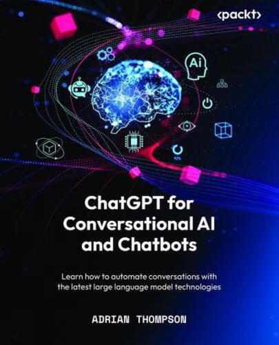 ChatGPT for Conversational AI and Chatbots: Learn how to automate conversations