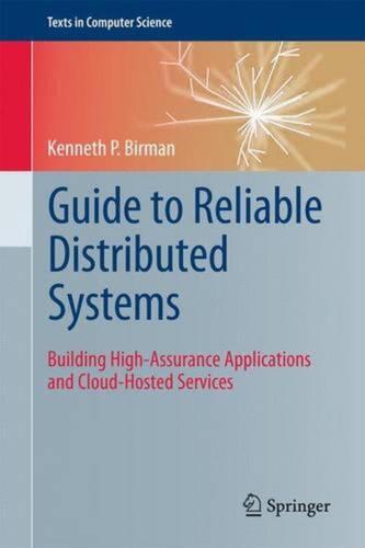 Guide to Reliable Distributed Systems: Building High-Assurance Applications and