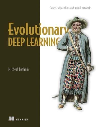 Evolutionary Deep Learning by Micheal Lanham: New