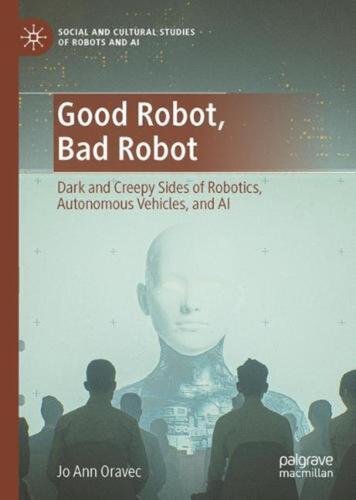 Good Robot, Bad Robot: Dark and Creepy Sides of Robotics, Autonomous Vehicles, a