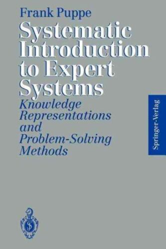 Systematic Introduction to Expert Systems : Knowledge Representations and Pro…