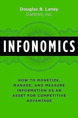 Infonomics: How to Monetize, Manage, and Measure Information as an A – VERY GOOD