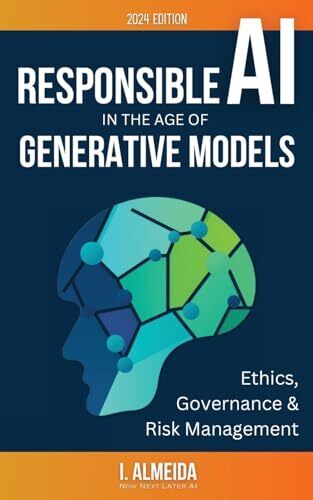 Responsible AI in the Age of Generative Models: Governance, Ethics and Risk Man,