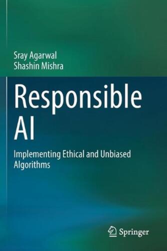 Responsible AI: Implementing Ethical and Unbiased Algorithms by Sray Agarwal (En