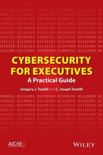 Cybersecurity for Executives: A Practical Guide, Touhill, C. Joseph,Touhill, Gre