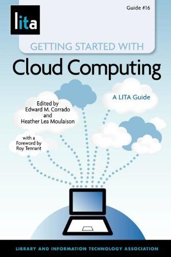 GETTING STARTED WITH CLOUD COMPUTING: A LITA GUIDE By Edward M. Corrado