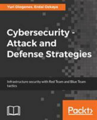 Cybersecurity ??? Attack and Defense Strategies: Infrastructure security with