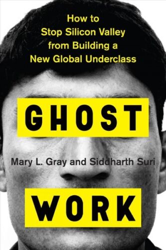 Ghost Work : How to Stop Silicon Valley from Building a New Global Underclass…