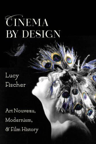 CINEMA BY DESIGN: ART NOUVEAU, MODERNISM, AND FILM HISTORY By Lucy Fischer Mint