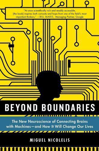 Beyond Boundaries: The New Neuroscience of Connecting Brains with Machines