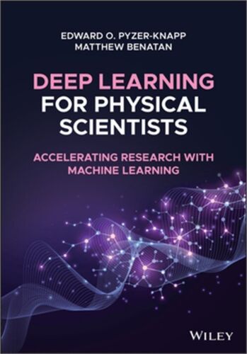 Deep Learning for Physical Scientists: Accelerating Research with Machine Learni