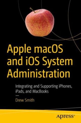 Apple Macos and Ios System Administration : Integrating and Supporting Iphone…