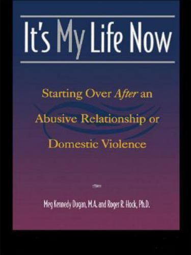 It’s My Life Now: Starting Over After an Abusive Relationship by Meg Kennedy Dug