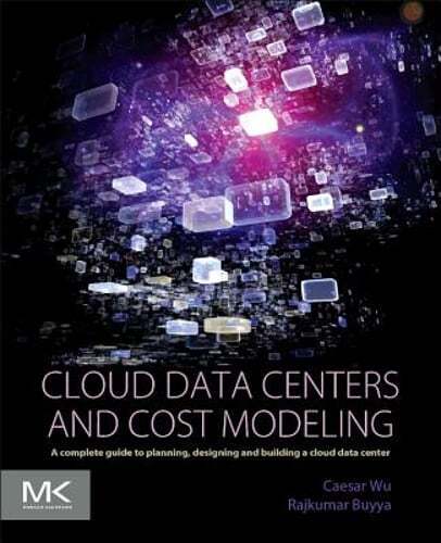 Cloud Data Centers and Cost Modeling: A Complete Guide to Planning, Designing