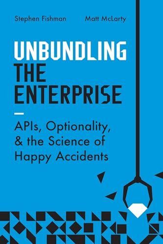 Unbundling the Enterprise: APIs, Optionality, and the Science of