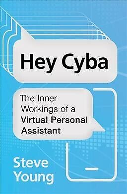 Hey Cyba : The Inner Workings of a Virtual Personal Assistant, Hardcover by Y…