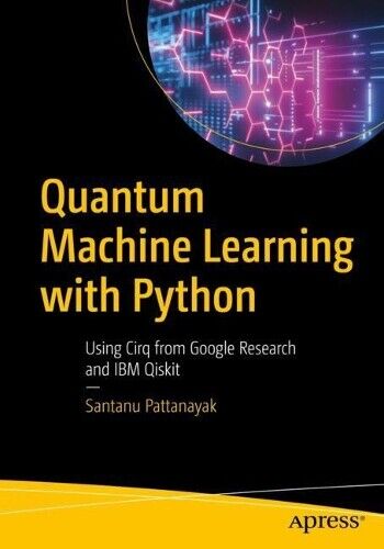 Santanu Pattanayak Quantum Machine Learning with Python (Paperback)