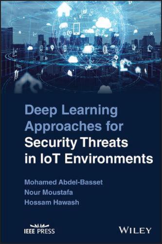 Deep Learning Approaches for Security Threats in IoT Environments by Nour Mousta