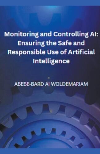 Monitoring and Controlling AI: Ensuring the Safe and Responsible Use of Artifici