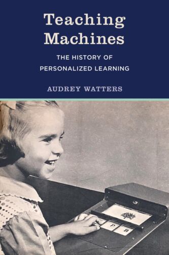 Teaching Machines: The History of Personalized Learning [Hardcover] Watters,